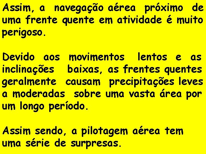 Assim, a navegação aérea próximo de uma frente quente em atividade é muito perigoso.