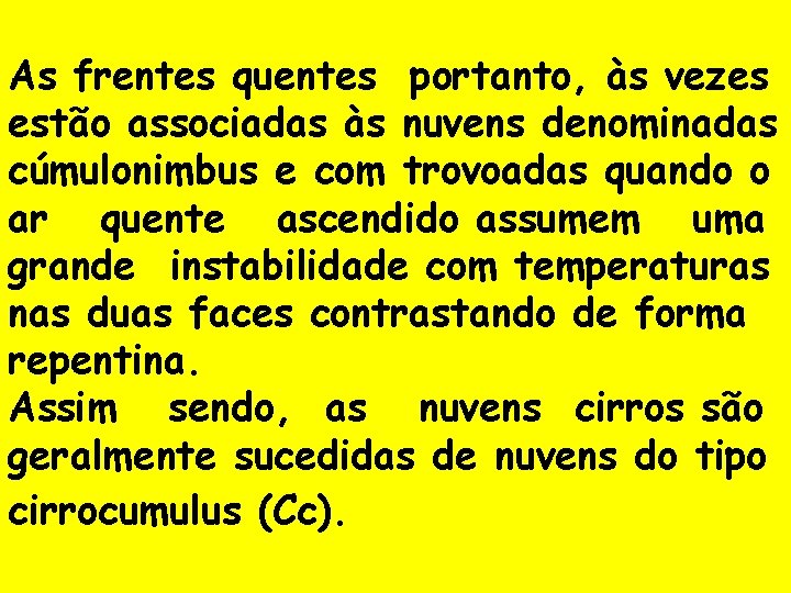 As frentes quentes portanto, às vezes estão associadas às nuvens denominadas cúmulonimbus e com