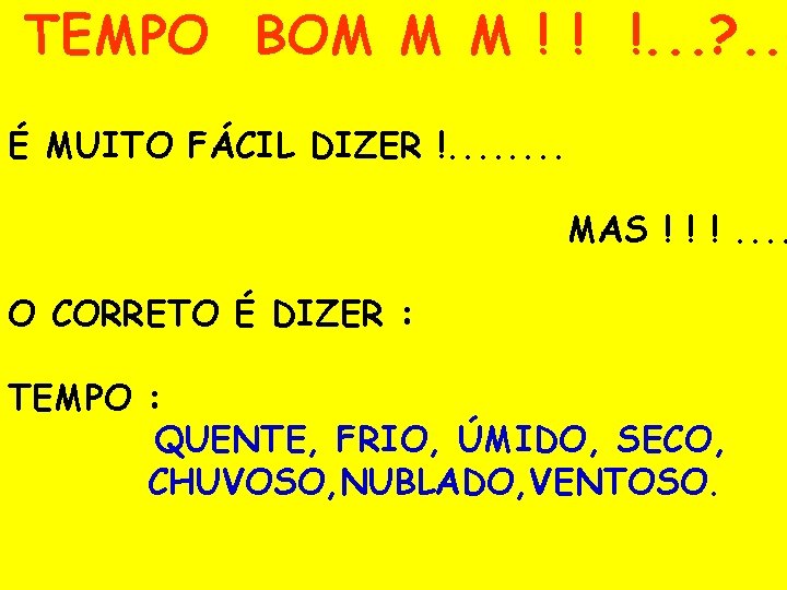 TEMPO BOM M M ! ! !. . . ? . . É MUITO