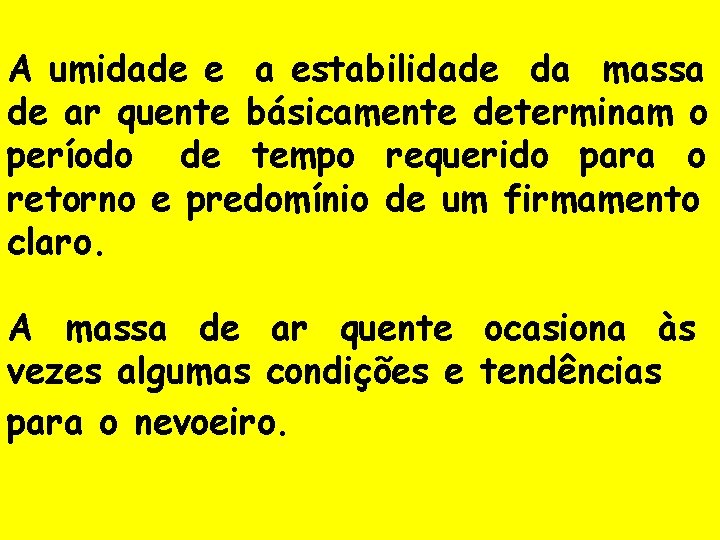 A umidade e a estabilidade da massa de ar quente básicamente determinam o período