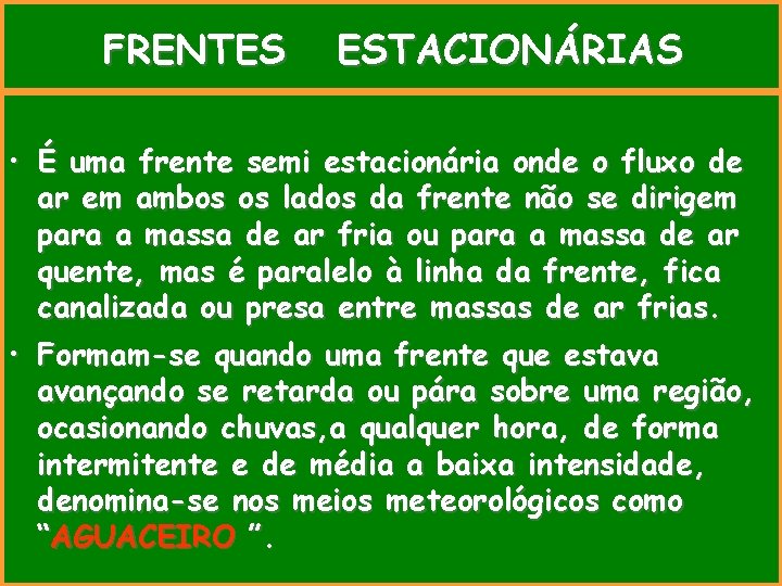  FRENTES ESTACIONÁRIAS • É uma frente semi estacionária onde o fluxo de ar