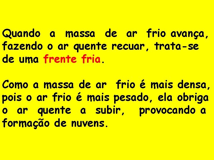  Quando a massa de ar frio avança, fazendo o ar quente recuar, trata-se