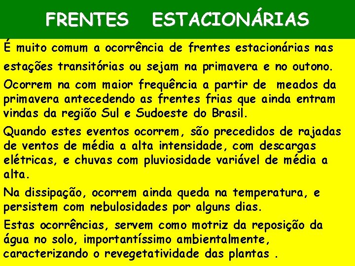 FRENTES ESTACIONÁRIAS É muito comum a ocorrência de frentes estacionárias nas estações transitórias ou