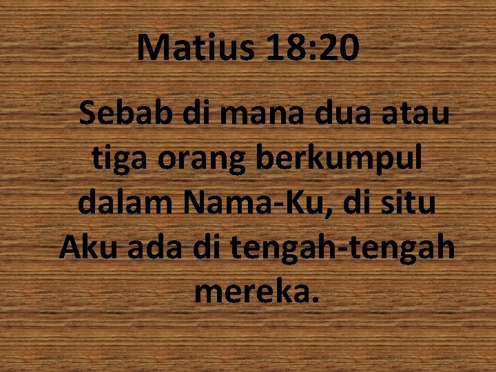 Matius 18: 20 Sebab di mana dua atau tiga orang berkumpul dalam Nama-Ku, di
