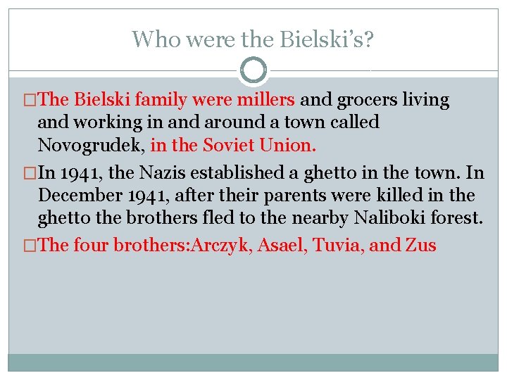 Who were the Bielski’s? �The Bielski family were millers and grocers living and working