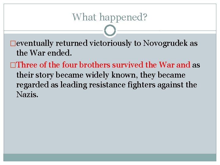 What happened? �eventually returned victoriously to Novogrudek as the War ended. �Three of the