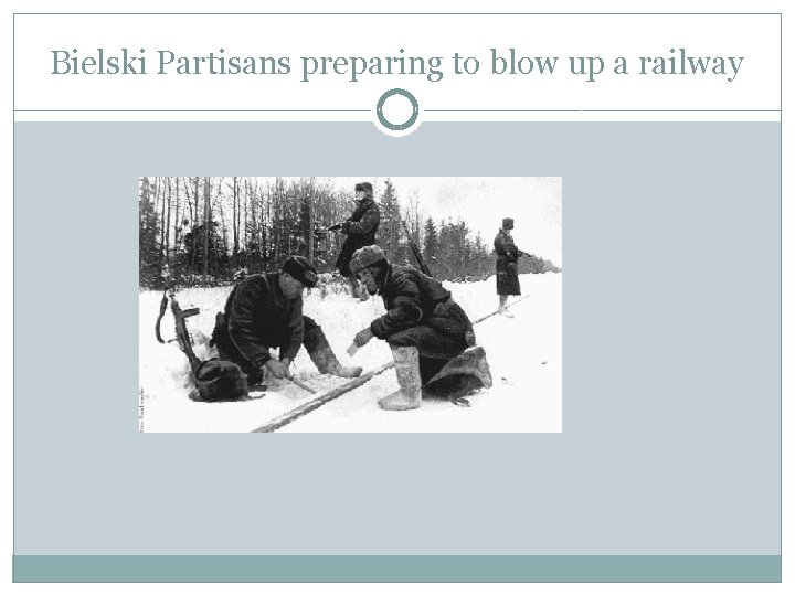 Bielski Partisans preparing to blow up a railway 