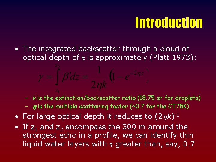 Introduction • The integrated backscatter through a cloud of optical depth of is approximately