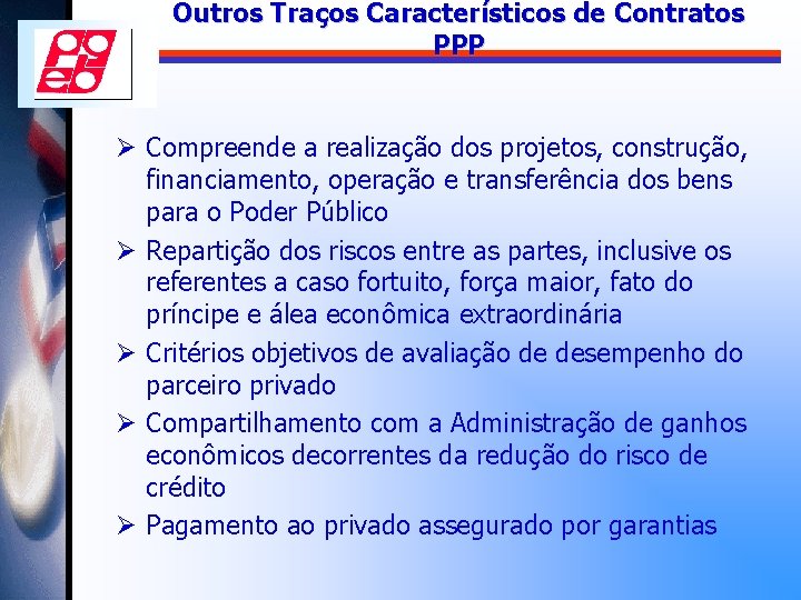 Outros Traços Característicos de Contratos PPP Ø Compreende a realização dos projetos, construção, financiamento,