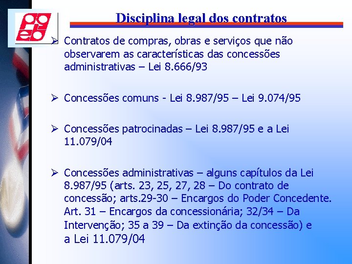 Disciplina legal dos contratos Ø Contratos de compras, obras e serviços que não observarem