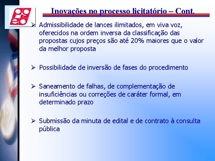 Inovações no processo licitatório – Cont. Ø Admissibilidade de lances ilimitados, em viva voz,