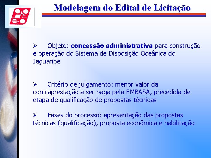 Modelagem do Edital de Licitação Ø Objeto: concessão administrativa para construção e operação do