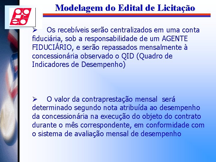 Modelagem do Edital de Licitação Ø Os recebíveis serão centralizados em uma conta fiduciária,