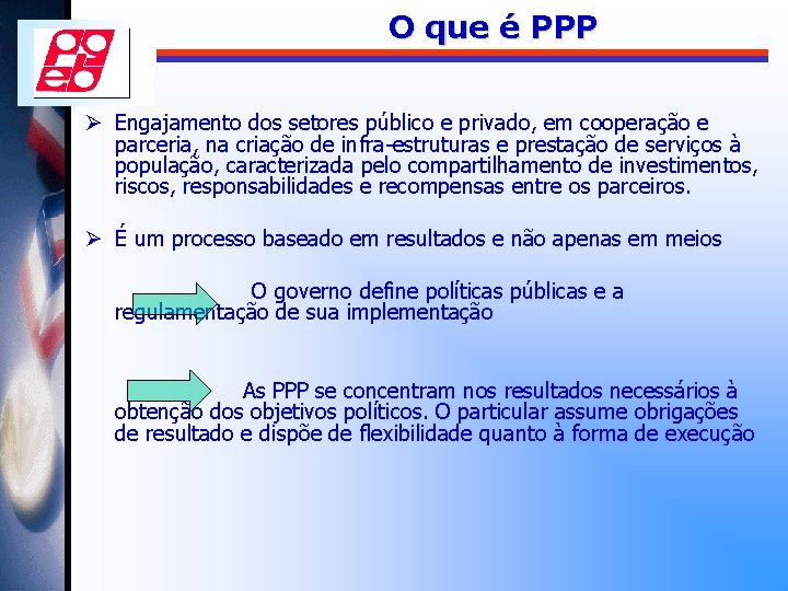 O que é PPP Ø Engajamento dos setores público e privado, em cooperação e