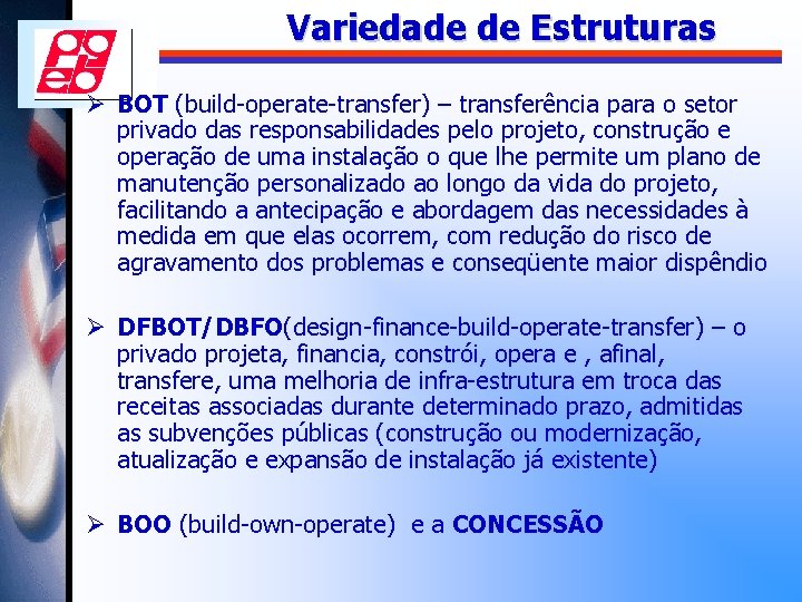 Variedade de Estruturas Ø BOT (build-operate-transfer) – transferência para o setor privado das responsabilidades