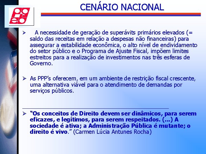 CENÁRIO NACIONAL Ø A necessidade de geração de superávits primários elevados (= saldo das