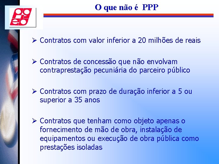 O que não é PPP Ø Contratos com valor inferior a 20 milhões de