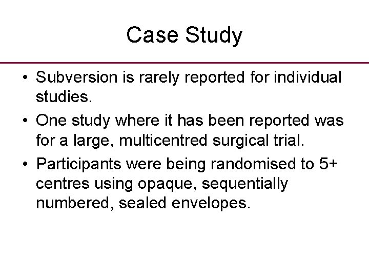 Case Study • Subversion is rarely reported for individual studies. • One study where
