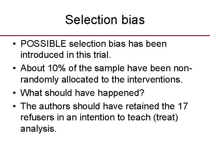 Selection bias • POSSIBLE selection bias has been introduced in this trial. • About