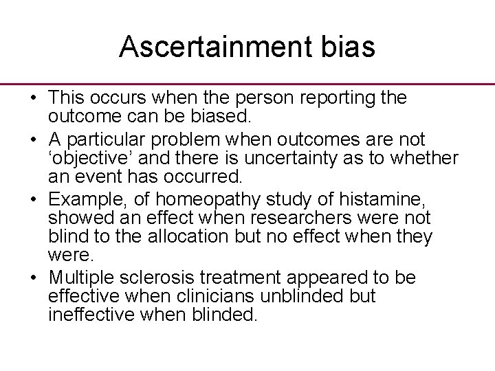 Ascertainment bias • This occurs when the person reporting the outcome can be biased.