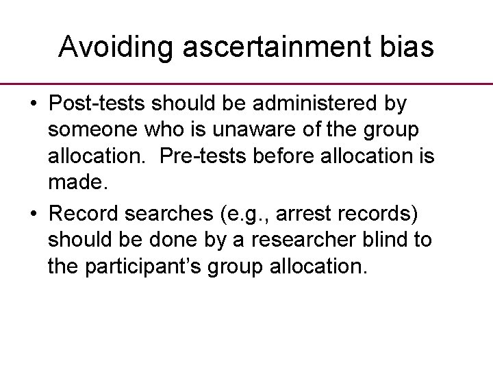 Avoiding ascertainment bias • Post-tests should be administered by someone who is unaware of