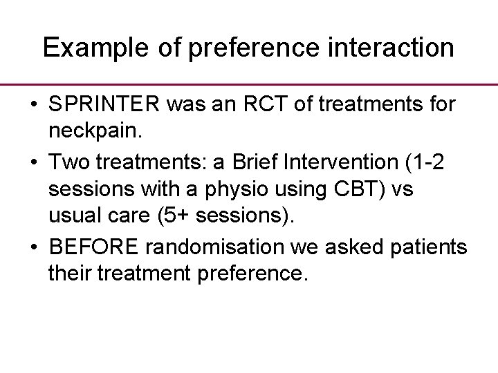 Example of preference interaction • SPRINTER was an RCT of treatments for neckpain. •