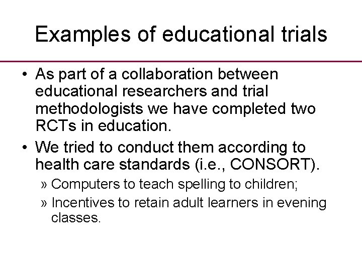 Examples of educational trials • As part of a collaboration between educational researchers and
