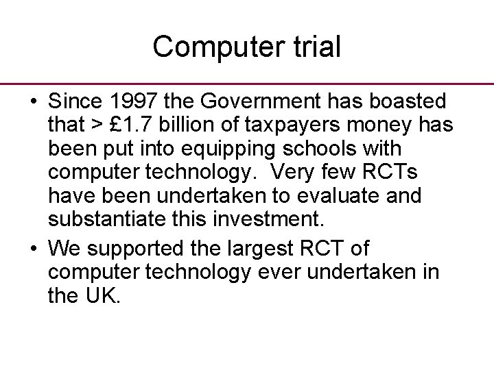 Computer trial • Since 1997 the Government has boasted that > £ 1. 7