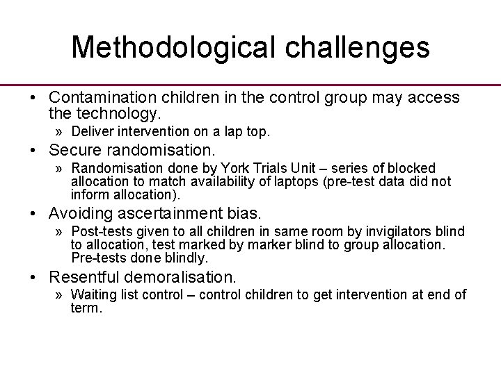 Methodological challenges • Contamination children in the control group may access the technology. »