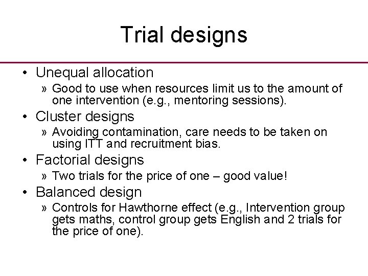 Trial designs • Unequal allocation » Good to use when resources limit us to