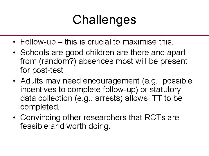 Challenges • Follow-up – this is crucial to maximise this. • Schools are good