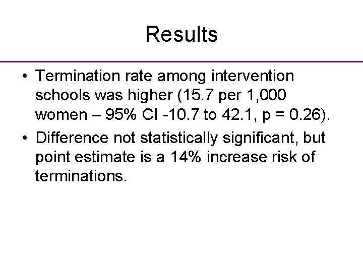Results • Termination rate among intervention schools was higher (15. 7 per 1, 000
