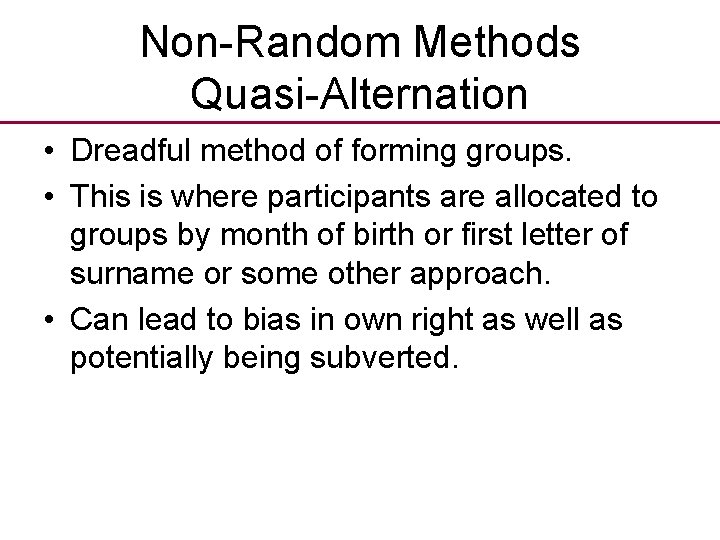 Non-Random Methods Quasi-Alternation • Dreadful method of forming groups. • This is where participants