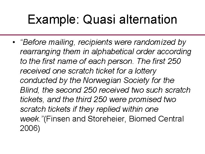 Example: Quasi alternation • “Before mailing, recipients were randomized by rearranging them in alphabetical
