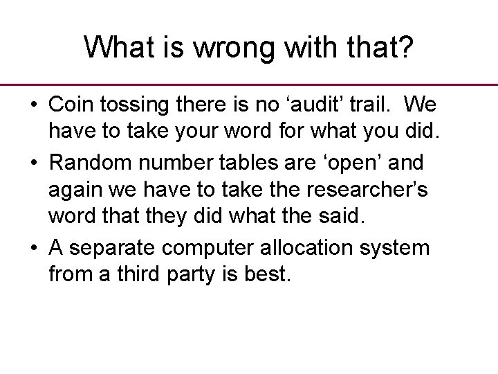 What is wrong with that? • Coin tossing there is no ‘audit’ trail. We