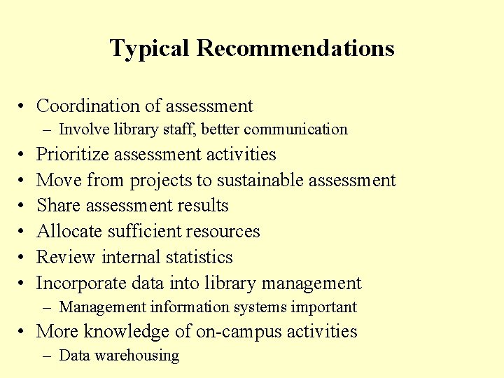 Typical Recommendations • Coordination of assessment – Involve library staff, better communication • •