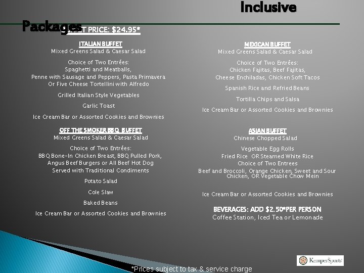 Inclusive Packages BUFFET PRICE: $24. 95* ITALIAN BUFFET Mixed Greens Salad & Caesar Salad