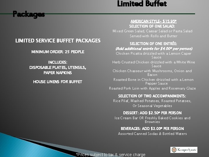 Limited Buffet Packages LIMITED SERVICE BUFFET PACKAGES MINIMUM ORDER: 25 PEOPLE INCLUDES: DISPOSABLE PLATES,