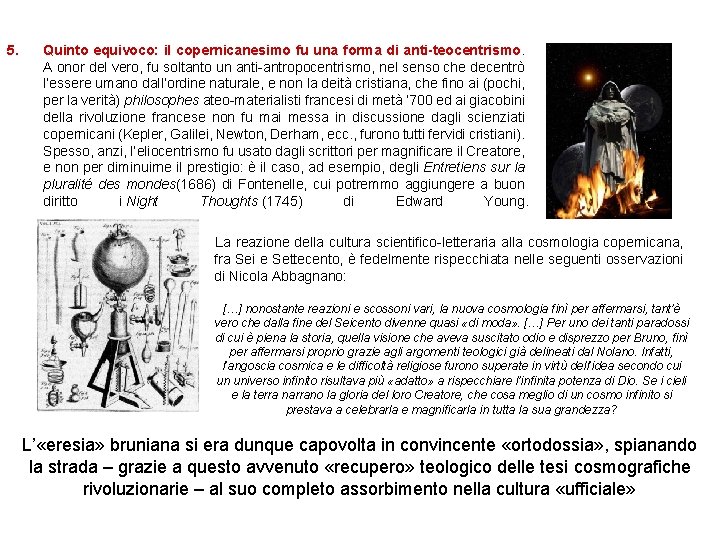 5. Quinto equivoco: il copernicanesimo fu una forma di anti-teocentrismo. A onor del vero,