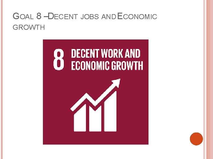 GOAL 8 –DECENT JOBS AND ECONOMIC GROWTH 