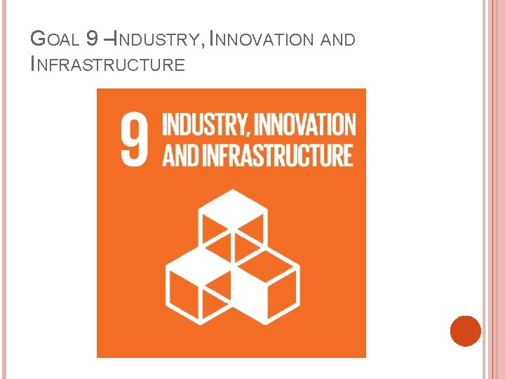 GOAL 9 –INDUSTRY, INNOVATION AND INFRASTRUCTURE 