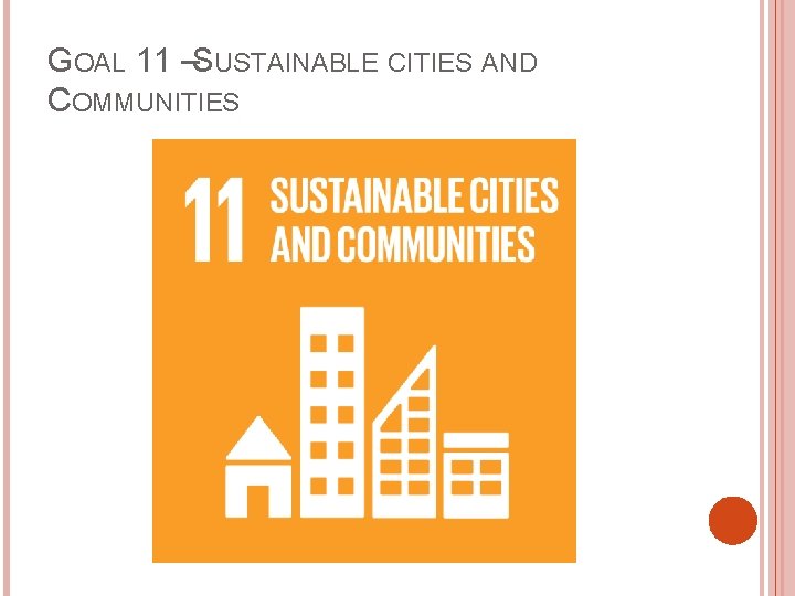 GOAL 11 –SUSTAINABLE CITIES AND COMMUNITIES 