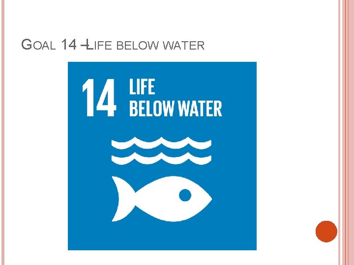 GOAL 14 –LIFE BELOW WATER 