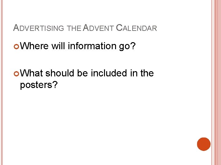 ADVERTISING THE ADVENT CALENDAR Where What will information go? should be included in the