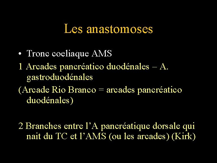 Les anastomoses • Tronc coeliaque AMS 1 Arcades pancréatico duodénales – A. gastroduodénales (Arcade