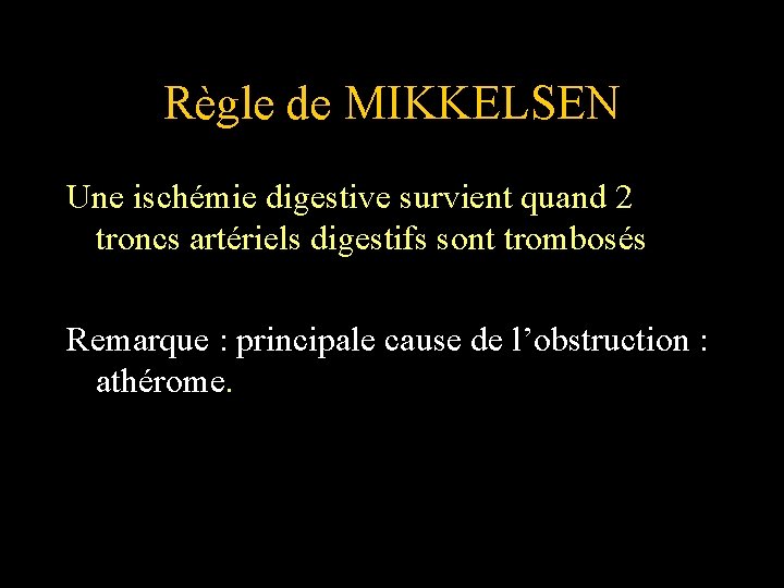 Règle de MIKKELSEN Une ischémie digestive survient quand 2 troncs artériels digestifs sont trombosés