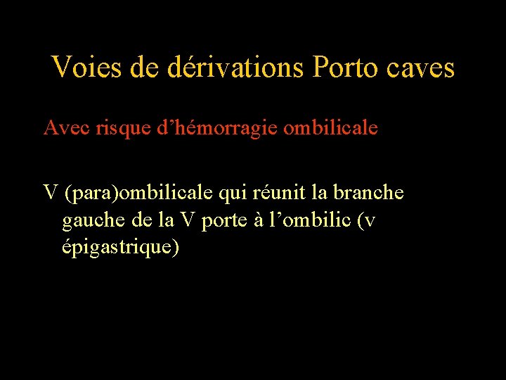 Voies de dérivations Porto caves Avec risque d’hémorragie ombilicale V (para)ombilicale qui réunit la