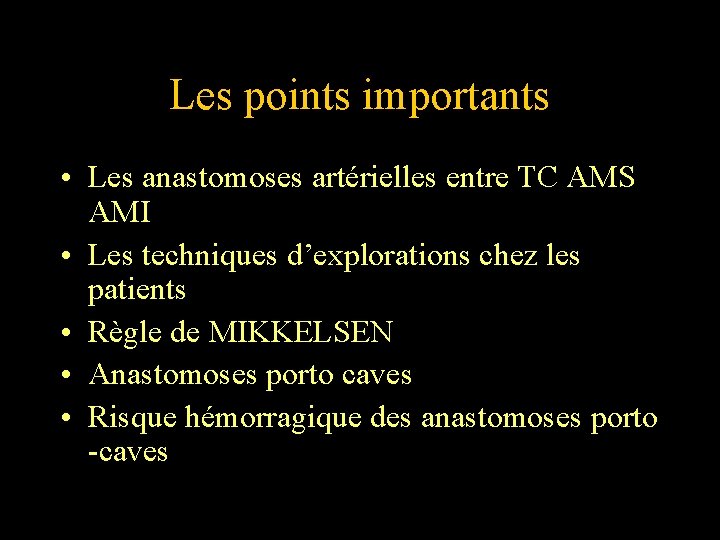Les points importants • Les anastomoses artérielles entre TC AMS AMI • Les techniques