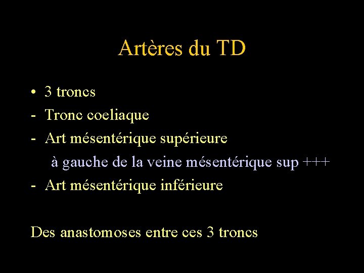 Artères du TD • 3 troncs - Tronc coeliaque - Art mésentérique supérieure à