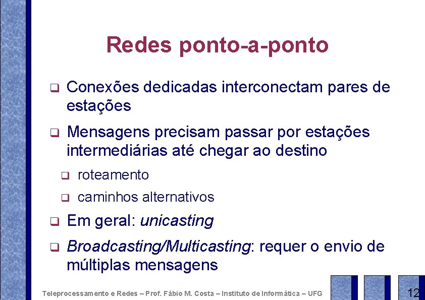 Redes ponto-a-ponto q Conexões dedicadas interconectam pares de estações q Mensagens precisam passar por